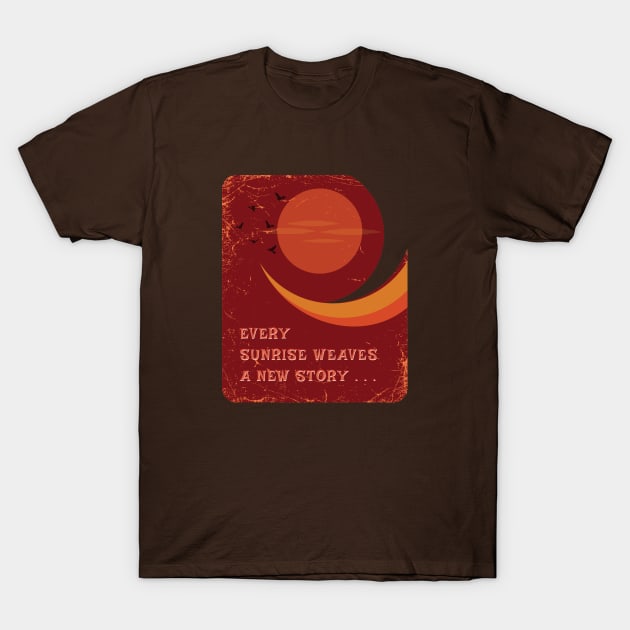 Every sunrise weaves a new story  T-shirt Mug Apparel Hoodie Sticker Wall art Notebook Pillows T-Shirt by Creative Heaven